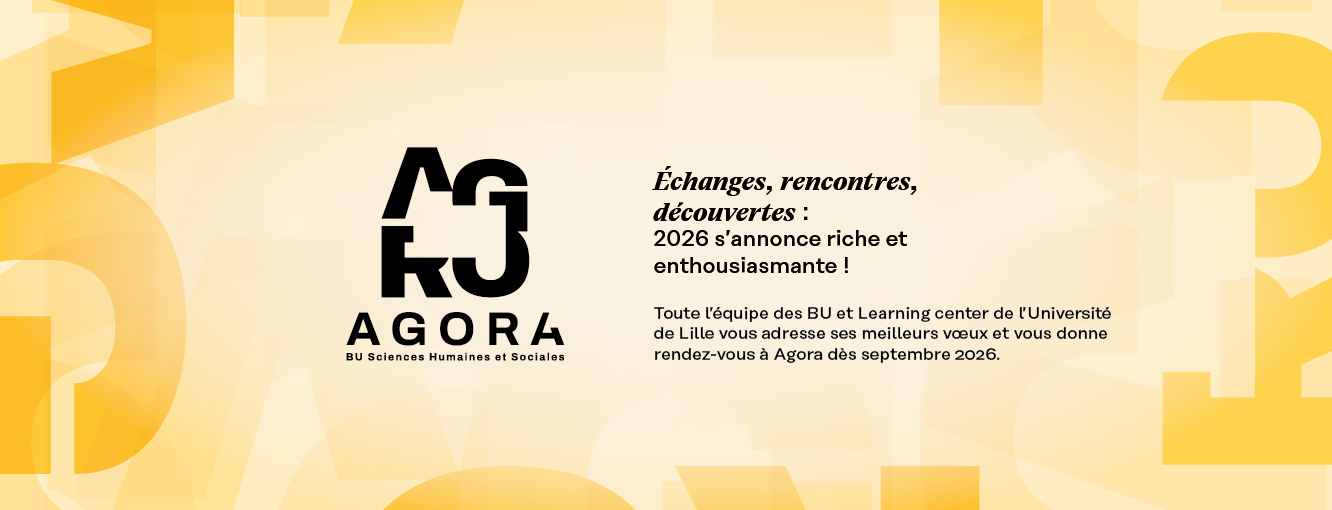 Toute l’équipe des BU et Learning center de l’Université de Lille vous adresse ses meilleurs vœux et vous donne rendez-vous à Agora dès septembre 2026.